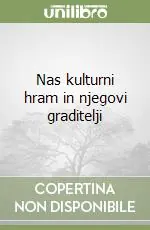 Nas kulturni hram in njegovi graditelji Offerta Del Giorno