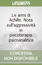 Le armi di Achille. Nota sull‘aggressività in psicoterapia psicoanalitica Di Tendenza