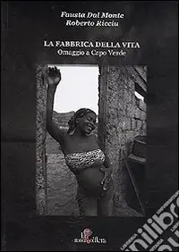 Pagamento Sicuro La fabbrica della vita. Omaggio a Capo Verde-The factory of life. Homage to Cabo Verde. Ediz. bilingue
