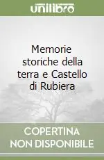 Prezzo Ridotto Memorie storiche della terra e Castello di Rubiera