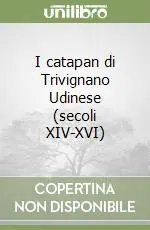 Esclusivo I catapan di Trivignano Udinese (secoli XIV-XVI)