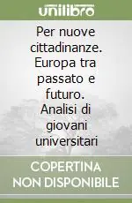 Novità Per nuove cittadinanze. Europa tra passato e futuro. Analisi di giovani universitari