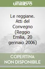Subito Disponibile Le reggiane. Atti del Convegno (Reggio Emilia, 20 gennaio 2006)