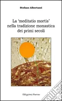 Compra Oggi Stesso La «meditatio mortis» nella tradizione monastica dei primi secoli