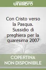 Ultimissimo Modello Con Cristo verso la Pasqua. Sussidio di preghiera per la quaresima 2007