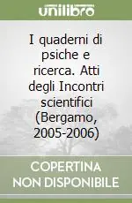 I quaderni di psiche e ricerca. Atti degli Incontri scientifici (Bergamo, 2005-2006) Non Perdere