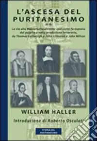 Offerta Limitata L‘ascesa del puritanesimo. La via alla Nuova Gerusalemme così come fu esposta dal pulpito e nella produzione letteraria, da Thomas Cartwright a John Liburne...