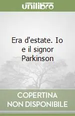 Era d‘estate. Io e il signor Parkinson Ultimissimo Modello