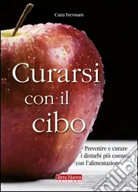 Curarsi con il cibo. Come prevenire e contrastare i più comuni disturbi con l‘alimentazione Quantità Limitata