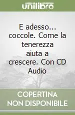 Miglior Prezzo E adesso... coccole. Come la tenerezza aiuta a crescere. Con CD Audio