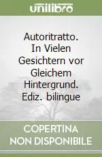 Autoritratto. In Vielen Gesichtern vor Gleichem Hintergrund. Ediz. bilingue Popolare