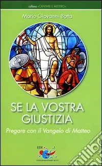 Se la vostra giustizia. Pregare con il Vangelo di Matteo Economico