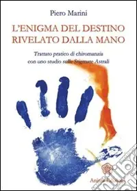 L‘enigma del destino rivelato dalla mano. Trattato pratico di chiromanzia con uno studio sulle stigmate astrali Prezzo Basso