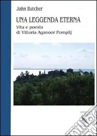 Subito Disponibile Una leggenda eterna. Vita e poesia di Vittoria Aganoor Pompilj