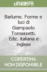 Prezzo Di Fabbrica Barlume. Forme e luci di Giampaolo Tomassetti. Ediz. italiana e inglese
