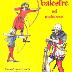 Miglior Prezzo Archi e balestre nel Medioevo. Manuale tecnico di ricostruzione storica