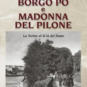 Borgo Po e Madonna del Pilone. La Torino al di là del fiume Consegna Rapida