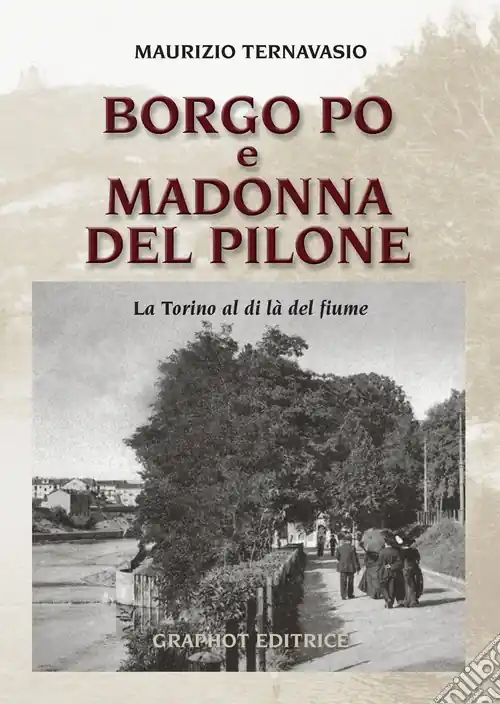 Borgo Po e Madonna del Pilone. La Torino al di là del fiume Consegna Rapida