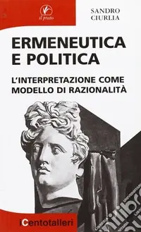 Novità Ermeneutica e politica. L‘interpretazione come modello di razionalità