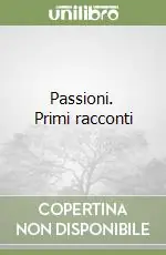 Ultime Pezzi Passioni. Primi racconti
