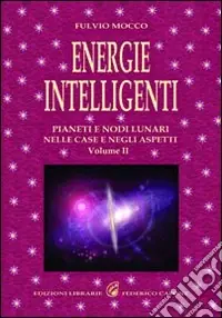 Energie intelligenti. Vol. 2 Pianeti e nodi lunari nelle case e negli aspetti astrologici Vendita Finale
