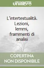 Offerta Speciale L‘intertestualità. Lezioni, lemmi, frammenti di analisi