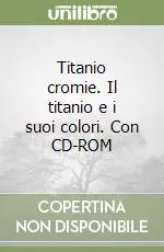 Bestseller Titanio cromie. Il titanio e i suoi colori. Con CD-ROM