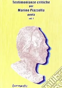Spedito Oggi Testimonianze critiche per Marino Piazzolla poeta. Vol. 1