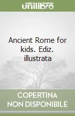 Ancient Rome for kids. Ediz. illustrata Offerta