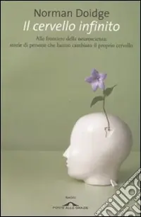 Il cervello infinito. Alle frontiere della neuroscienza storie di persone che hanno cambiato il proprio cervello Offerta Speciale