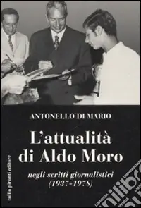 L‘attualità di Aldo Moro negli scritti giornalistici (1937-1978) Super Prezzo