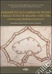 Miglior Prezzo Ingegneri ducali e camerali nel Ducato e nello Stato di Milano (1450-1706). Dizionario biobibliografico