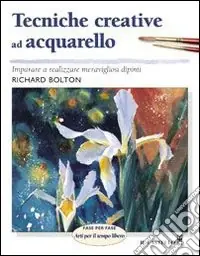 Tecniche creative ad acquarello. Ediz. illustrata Nuovo Arrivo