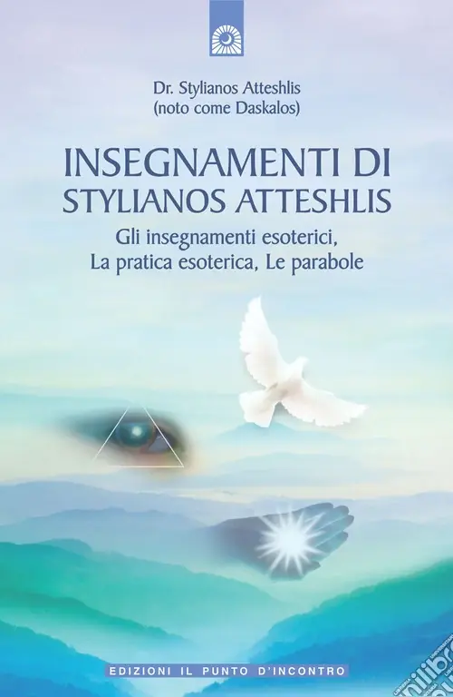 Insegnamenti di Stylianos Atteshlis. Gli insegnamenti esoterici, la pratica esoterica, le parabole. Ediz. illustrata Solo Oggi