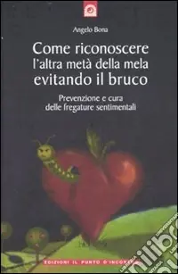 Ultima Occasione Come riconoscere l‘altra metà della mela evitando il bruco. Prevenzione e cura delle fregature sentimentali
