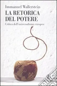 La retorica del potere. Critica dell‘universalismo europeo Bestseller