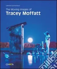 Promozione Esclusiva The moving images of Tracey Moffatt. Ediz. illustrata