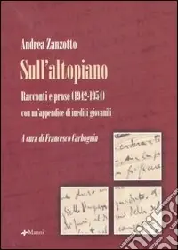 Sull‘altopiano. Racconti e prose (1942-1954) con un‘appendice di inediti giovanili Nuovo Arrivo