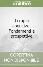Terapia cognitiva. Fondamenti e prospettive Saldi
