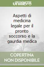 Aspetti di medicina legale per il pronto soccorso e la gaurdia medica Soddisfatti O Rimborsati