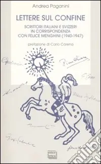 Lettere sul confine. Scrittori italiani e svizzeri in corrispondenza con Felice Menghini (1940-1947) A Buon Prezzo