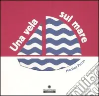 Una vela sul mare. Ediz. illustrata Sconto