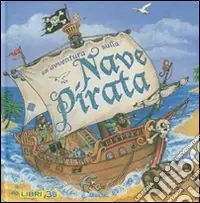 Spedito Oggi Un‘avventura sulla nave pirata. Libro pop-up. Ediz. illustrata