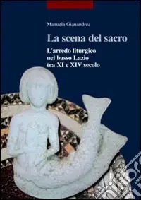 La scena del sacro. L‘arredo liturgico nel basso Lazio tra XI e XIV secolo Pagamento Sicuro