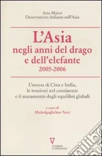 L‘Asia negli anni del drago e dell‘elefante 2005-2006. L‘ascesa di Cina e India, le tensioni nel continente e il mutamento degli equilibri globali Promozione Esclusiva