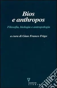 Ultimissimo Modello Bios e anthropos. Filosofia, biologia e antropologia