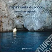 Capri, l‘isola di rocce. Ediz. italiana e inglese Esclusivo