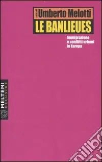 Offerta Del Giorno Le banlieues. Immigrazione e conflitti urbani in Europa