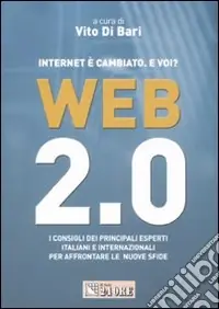 Web 2.0. Internet è cambiato. E voi? I consigli dei principali esperti italiani e internazionali per affrontare le nuove sfide Ultimissimo Modello