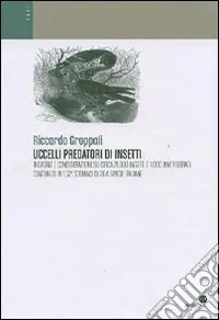 Uccelli predatori di insetti. Indagine e considerazioni su circa 21.000 insetti e 1.000 invertebrati contenuti in 1.521 stomaci di 204 specie italiane. Ediz. illustrata Super Prezzo